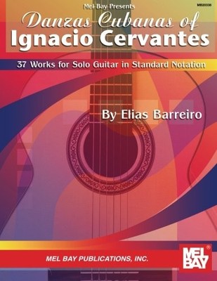 DANZAS CUBANAS OF IGNACIO CERVANTES: 37 WORKS FOR SOLO By Elias Barreiro **NEW**