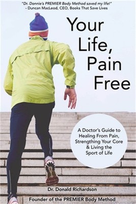 Your Life Pain Free: A Doctor's Guide to Healing from Pain, Strengthening Your C