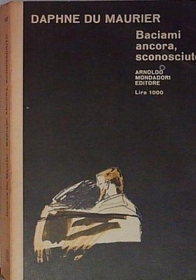 Daphne du maurier BACIAMI ANCORA, SCONOSCIUTO Mondadori 
