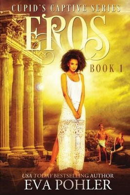Eros: Cupid's Captive Series, Book One by Eva Pohler (English) Paperback Book