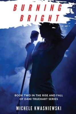 Burning Bright: Book Two in the Rise and Fall of Dani Truehart Series: New