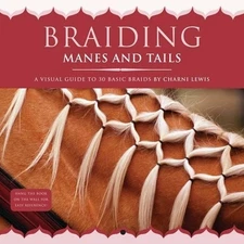 BRAIDING MANES AND TAILS: A Visual Guide to 30 Basic... by Charni Lewis Hardback