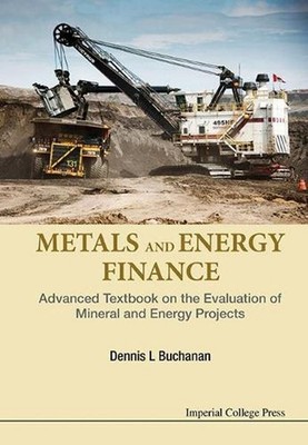 Metals And Energy Finance: Advanced Textbook On The Evaluation Of Mineral And En