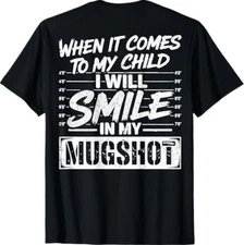 When It Comes to My Child I Will Smile in My Mugshot On Back T-Shirt