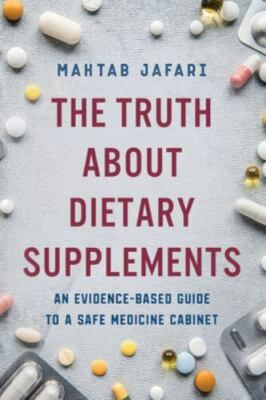 The Truth About Dietary Supplements: An Evidence-Based Guide to a Safe...
