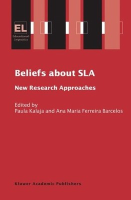 BELIEFS ABOUT SLA: NEW RESEARCH APPROACHES (EDUCATIONAL By P. Kalaja & Ferreira