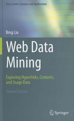 Web Data Mining: Exploring Hyperlinks, Contents, and Usage Data by Bing Liu