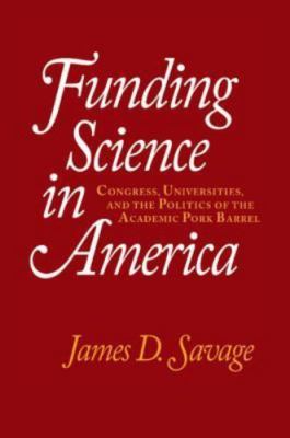 Funding Science in America: Congress, Universities, and the Politics of the Acad