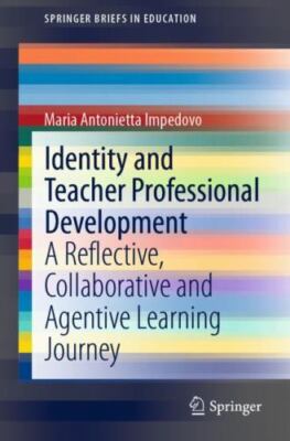 Identity and Teacher Professional Development : A Reflective, Collaborative a...