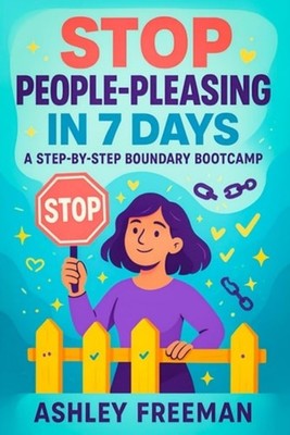 Stop People-Pleasing in 7 Days A Step-by-Step Boundary  - Paperback NEW ASHLEY.