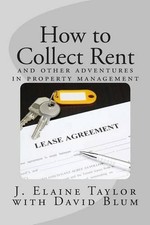 How to Collect Rent: and other adventures in property management by J. Elaine Ta