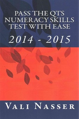 Pass the QTS Numeracy Skills Test with Ease: 2014 -2015 by Vali Nasser (English)