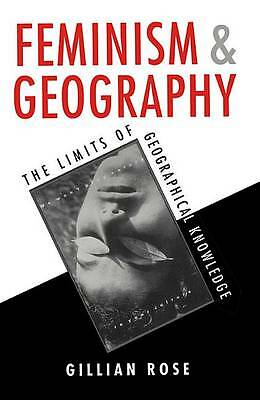 Feminism and Geography: The Limits of Geographical Knowledge by Gillian Rose...