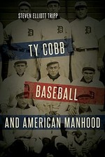 Tripp - Ty Cobb Baseball and American Manhood...