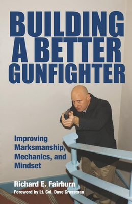 #ad Building a Better Gunfighter: Improving Marksmanship Mechanics and Mindset $34.09
