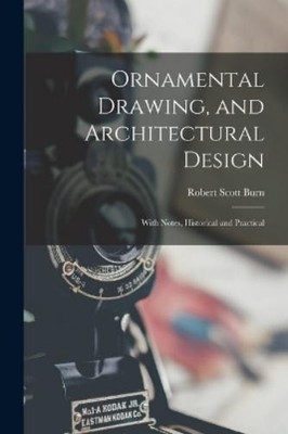 Robert Scott Burn Ornamental Drawing, and Architectural Design (Taschenbuch)