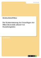 Die Konkretisierung Der Grundlagen Der MikroöKonomik Anhand Von Praxisbeispielen