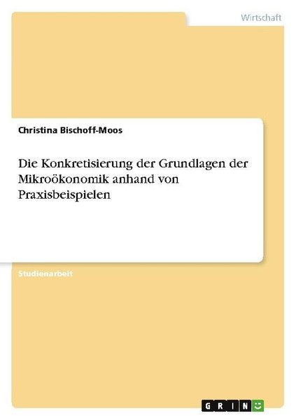 Die Konkretisierung Der Grundlagen Der MikroöKonomik Anhand Von Praxisbeispielen-image