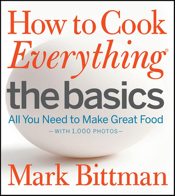 How to Cook Everything: the Basics: All You Need to Make Great Food--With 1,000