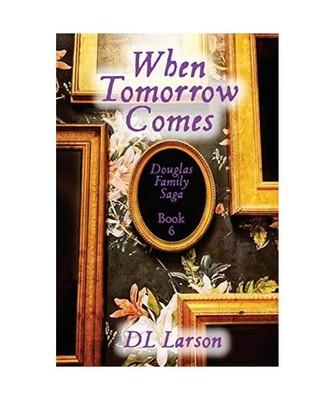 When Tomorrow Comes: Douglas Family Saga Book 6: Douglas Family Saga Book 6, Dl 