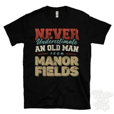 NEVER UNDERESTIMATE AN OLD MAN FROM MANOR FIELDS T-SHIRT funny xmas gift england
