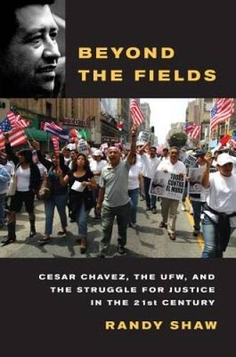 Beyond the Fields: Cesar Chavez, the UFW, and the Struggle for Justice in - GOOD