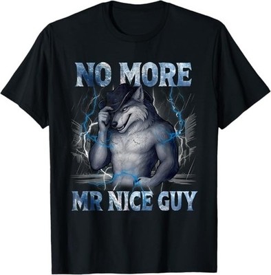 No More Mr Nice Guy Funny Alpha Wolf Meme Unhinged Brainrot T-Shirt