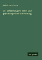 Heinrich Von Struve | Zur Entstehung Der Seele: Eine Psychologische Untersuchung