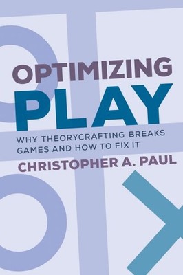 Optimizing Play : Why Theorycrafting Breaks Games and How to Fix It, Paperbac...