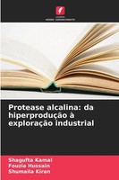 Shagufta Kamal (U. A.) | Protease Alcalina: Da HiperproduçãO à ExploraçãO...