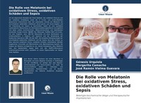 GéNesis Urquiola (U. A.) | Die Rolle Von Melatonin Bei Oxidativem Stress,...