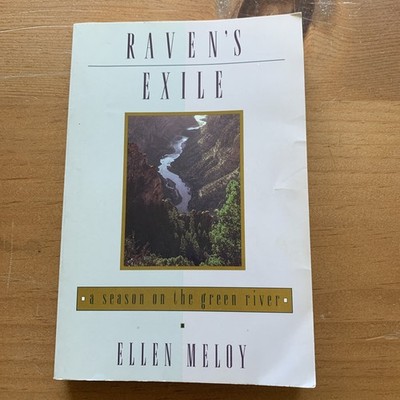 Raven's Exile : A Season on the Green River by Ellen D. Meloy (1995, Trade 1st/1