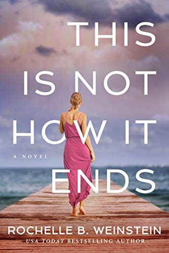 This Is Not How It Ends - Weinstein, Rochelle B.