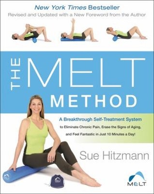 The MELT Method : A Breakthrough Self-Treatment System to Elimina