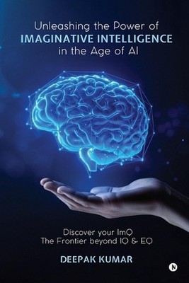 Unleashing the Power of Imaginative Intelligence in the Age of AI: Discover your