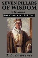 T. E. Lawrence | Seven Pillars Of Wisdom A Triumph - The Epic Memoir Of...