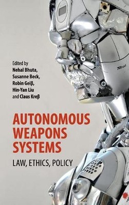 Autonomous Weapons Systems: Law, Ethics, Policy by Nehal Bhuta (English) Hardcov