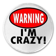 Warning I'm Crazy - 3" Circle Sew / Iron On Patch Funny Joke Humor Gift