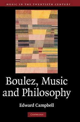 Boulez, Music and Philosophy Campbell Hardback Cambridge University Press