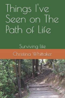 Things I've Seen on the Path of Life: Surviving Life by Whittakerr, Mrs C. L....