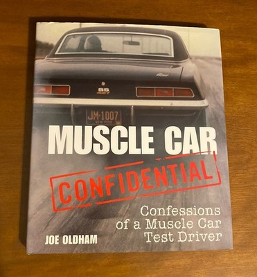 Muscle Car Confidential : Confessions of a Muscle Car Test Driver by Joe Oldham