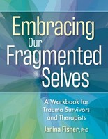 Embracing Our Fragmented Selves Janina Fisher