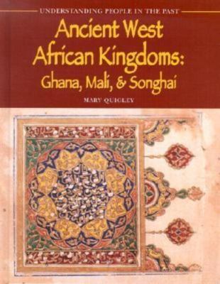 Ancient West African Kingdoms: Ghana, Mali, & Songhai by Quigley, Mary
