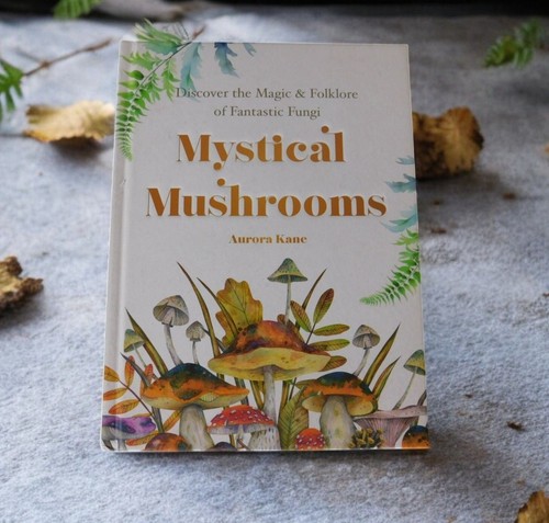 Mystical Mushrooms by Aurora Kane New Hardcover Magic & Folklore Guide