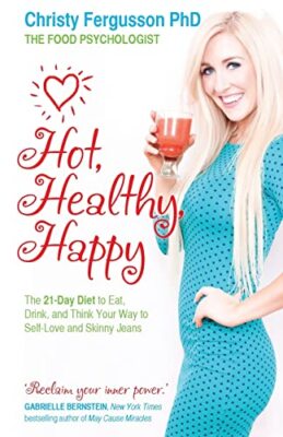 Hot, Healthy, Happy: The 21-Day Diet to Eat, Drink and Think Your Way to Self...