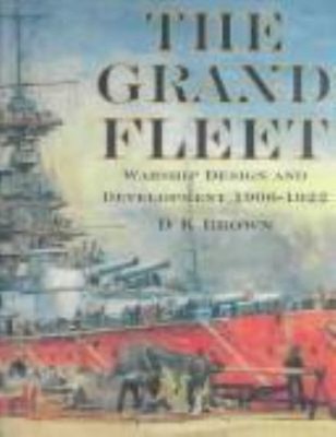 The Grand Fleet : Warship Design and Development, 1906-1922 D. K.