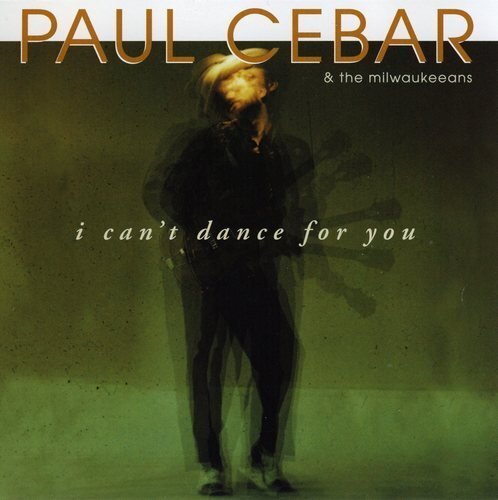 Paul Cebar & The Milwaukeeans I Can't Dance for You (CD)