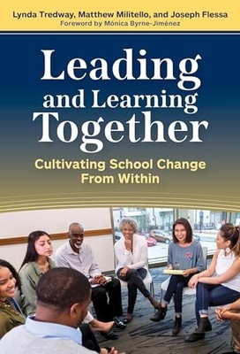 Leading and Learning Together: Cultivating School Change from Within by Matthew