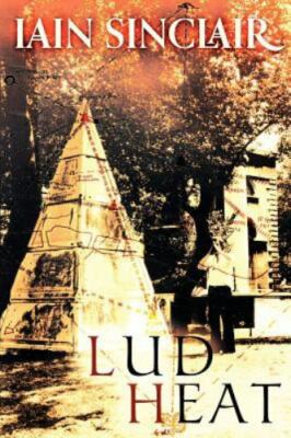 Lud Heat : A Book of the Dead Hamlets, Paperback by Sinclair, Iain, Brand New...