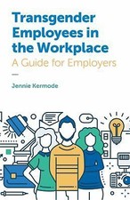 Transgender Employees in the Workplace: A Guide for Employers by Kermode, Jennie